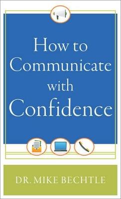 How to Communicate with Confidence - Dr. Mike Bechtle - cover