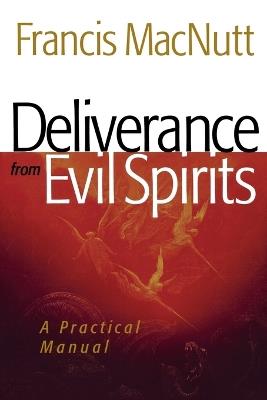 Deliverance from Evil Spirits - A Practical Manual - Dr. Francis Macnutt,Bill Johnson - cover