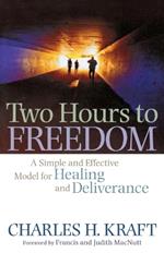 Two Hours to Freedom: A Simple and Effective Model for Healing and Deliverance