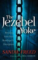 The Jezebel Yoke - Breaking Free from Bondage and Deception