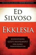 Ekklesia - Rediscovering God`s Instrument for Global Transformation