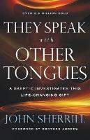 They Speak with Other Tongues – A Skeptic Investigates This Life–Changing Gift - John Sherrill,Brother Andrew - cover