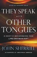 They Speak with Other Tongues - A Skeptic Investigates This Life-Changing Gift