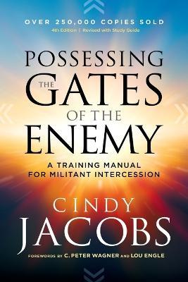 Possessing the Gates of the Enemy – A Training Manual for Militant Intercession - Cindy Jacobs,C. Wagner,Lou Engle - cover