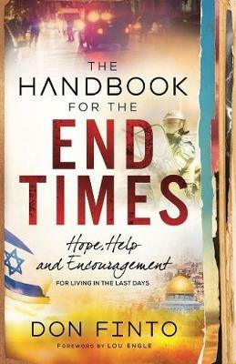The Handbook for the End Times - Hope, Help and Encouragement for Living in the Last Days - Don Finto,Lou Engle - cover