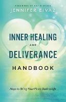 Inner Healing and Deliverance Handbook – Hope to Bring Your Heart Back to Life - Jennifer Eivaz,Katie Souza - cover