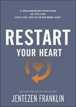 Restart Your Heart - 21 Encouraging Devotions So You Can Love Like You`ve Never Been Hurt
