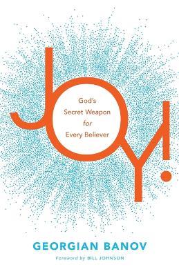 Joy! – God`s Secret Weapon for Every Believer - Georgian Banov,Bill Johnson - cover