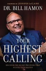 Your Highest Calling - Discover the Secret Processes That Fulfill Your Destiny