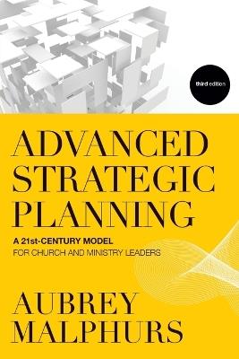 Advanced Strategic Planning - A 21st-Century Model for Church and Ministry Leaders - Aubrey Malphurs - cover
