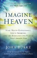 Imagine Heaven - Near-Death Experiences, God`s Promises, and the Exhilarating Future That Awaits You - John Burke,Don Piper - cover