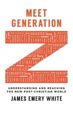 Meet Generation Z - Understanding and Reaching the New Post-Christian World