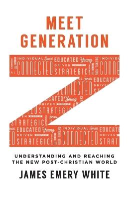 Meet Generation Z - Understanding and Reaching the New Post-Christian World - James Emery White - cover