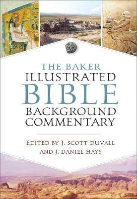 The Baker Illustrated Bible Background Commentary - J. Scott Duvall,J. Daniel Hays - cover