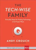 The Tech–Wise Family – Everyday Steps for Putting Technology in Its Proper Place
