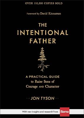 The Intentional Father – A Practical Guide to Raise Sons of Courage and Character - Jon Tyson,David Kinnaman - cover