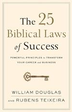 The 25 Biblical Laws of Success - Powerful Principles to Transform Your Career and Business