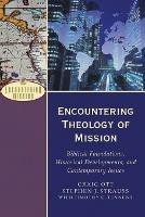 Encountering Theology of Mission - Biblical Foundations, Historical Developments, and Contemporary Issues - Craig Ott,Stephen J. Strauss,Timothy C. Tennent - cover