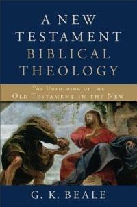 A New Testament Biblical Theology – The Unfolding of the Old Testament in the New - G. K. Beale - cover