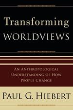 Transforming Worldviews - An Anthropological Understanding of How People Change