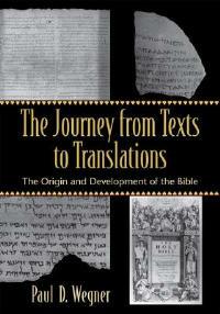 The Journey from Texts to Translations - The Origin and Development of the Bible - Paul D. Wegner - cover