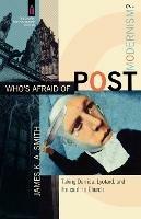 Who`s Afraid of Postmodernism? – Taking Derrida, Lyotard, and Foucault to Church - James K. A. Smith,James Smith - cover
