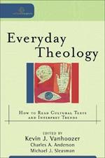 Everyday Theology – How to Read Cultural Texts and Interpret Trends