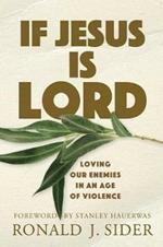 If Jesus Is Lord: Loving Our Enemies in an Age of Violence