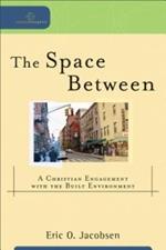The Space Between – A Christian Engagement with the Built Environment