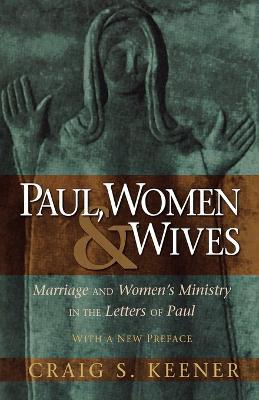 Paul, Women, and Wives – Marriage and Women`s Ministry in the Letters of Paul - Craig S. Keener - cover