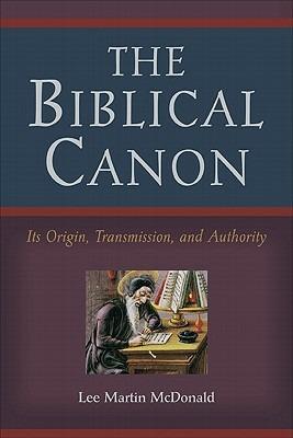The Biblical Canon – Its Origin, Transmission, and Authority - Lee Martin Mcdonald - cover