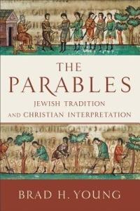 The Parables – Jewish Tradition and Christian Interpretation - Brad H. Young - cover