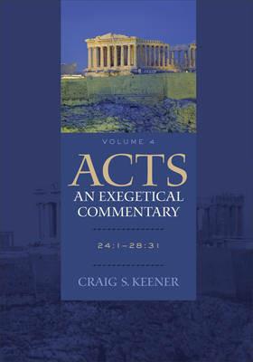 Acts: An Exegetical Commentary - 24:1-28:31 - Craig S. Keener - cover