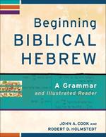 Beginning Biblical Hebrew – A Grammar and Illustrated Reader