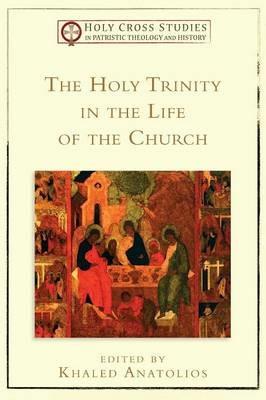 The Holy Trinity in the Life of the Church - Khaled Anatolios - cover