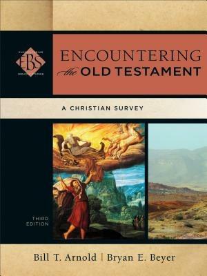 Encountering the Old Testament – A Christian Survey - Bill T. Arnold,Bryan E. Beyer,Walter Elwell - cover