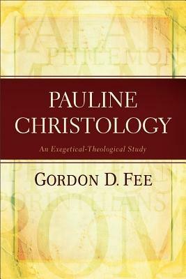 Pauline Christology – An Exegetical–Theological Study - Gordon D. Fee - cover