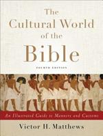 The Cultural World of the Bible - An Illustrated Guide to Manners and Customs