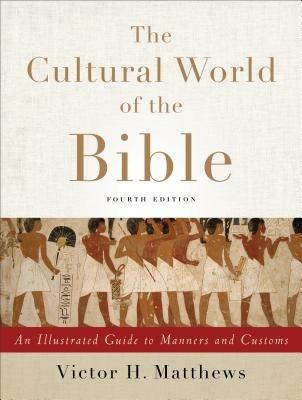 The Cultural World of the Bible - An Illustrated Guide to Manners and Customs - Victor H. Matthews - cover