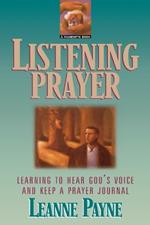 Listening Prayer - Learning to Hear God`s Voice and Keep a Prayer Journal