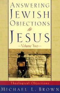 Answering Jewish Objections to Jesus - Theological Objections - Michael L. Brown - cover