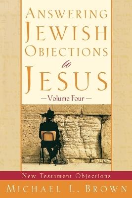 Answering Jewish Objections to Jesus – New Testament Objections - Michael L. Brown - cover
