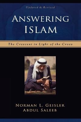 Answering Islam – The Crescent in Light of the Cross - Norman L. Geisler,Abdul Saleeb - cover