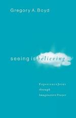 Seeing Is Believing - Experience Jesus through Imaginative Prayer
