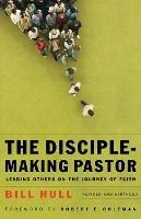 The Disciple-Making Pastor - Leading Others on the Journey of Faith