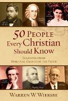 50 People Every Christian Should Know - Learning from Spiritual Giants of the Faith - Warren W. Wiersbe - cover