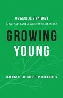 Growing Young - Six Essential Strategies to Help Young People Discover and Love Your Church - Kara Powell,Jake Mulder,Brad Griffin - cover