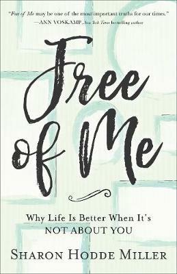 Free of Me - Why Life Is Better When It`s Not about You - Sharon Hodde Miller - cover