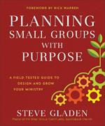 Planning Small Groups with Purpose - A Field-Tested Guide to Design and Grow Your Ministry