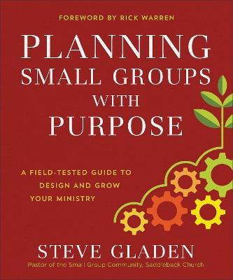 Planning Small Groups with Purpose - A Field-Tested Guide to Design and Grow Your Ministry - Steve Gladen,Rick Warren - cover